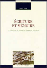 Écriture et mémoire. Le labyrinthe du monde de Marguerite Yourcenar - Librerie.coop Écriture et mémoire. Le labyrinthe du monde de Marguerite Yourcenar - Librerie.coop