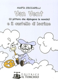 Van Vent (Il Pittore che dipingeva le nuvole) e il castello di lacrime - Librerie.coop