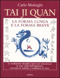 Tai Ji Quan. La forma lunga e la forma breve - Librerie.coop