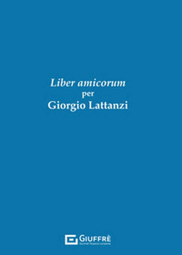 Liber Amicorum per Giorgio Lattanzi - Librerie.coop Liber Amicorum per Giorgio Lattanzi - Librerie.coop