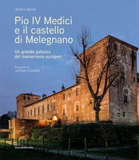 Pio IV Medici e il castello di Melegnano. Un grande palazzo del manierismo europeo - Librerie.coop Pio IV Medici e il castello di Melegnano. Un grande palazzo del manierismo europeo - Librerie.coop