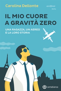 Il mio cuore a gravità zero. Una ragazza, un aereo e la loro storia - Librerie.coop Il mio cuore a gravità zero. Una ragazza, un aereo e la loro storia - Librerie.coop