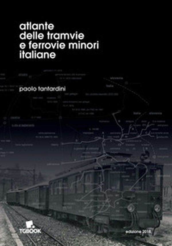 Atlante delle tramvie e ferrovie minori italiane - Librerie.coop Atlante delle tramvie e ferrovie minori italiane - Librerie.coop