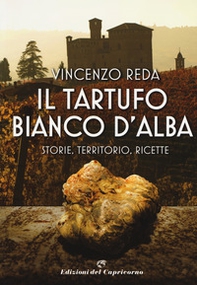 Il tartufo bianco d'Alba. Storie, territorio, ricette - Librerie.coop