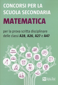 Concorsi per la scuola secondaria. Matematica per la prova scritta disciplinare delle classi A28, A26, A27 e A47 - Librerie.coop Concorsi per la scuola secondaria. Matematica per la prova scritta disciplinare delle classi A28, A26, A27 e A47 - Librerie.coop