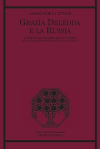 Grazia Deledda e la Russia. Riflessioni letterarie e linguistiche sulla traduzione russa di Elias Portolu - Librerie.coop