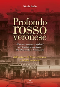 Profondo rosso veronese. Mistero, sangue e misfatti nel territorio scaligero tra Ottocento e Novecento - Librerie.coop