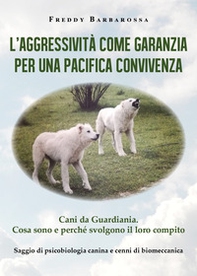 L'aggressività come garanzia per una pacifica convivenza. Saggio di psicobiologia canina e cenni di biomeccanica - Librerie.coop