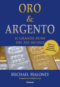Oro & Argento. Il grande rush del XXI secolo - Librerie.coop