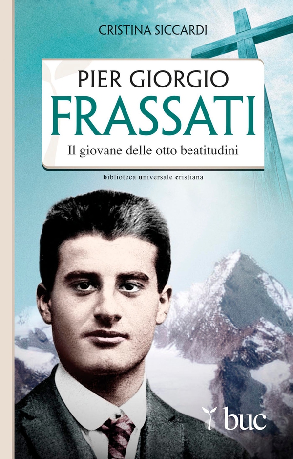 Piergiorgio Frassati. Il giovane delle otto beatitudini - Librerie.coop Piergiorgio Frassati. Il giovane delle otto beatitudini - Librerie.coop