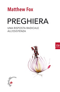 Preghiera. Una risposta radicale all'esistenza - Librerie.coop