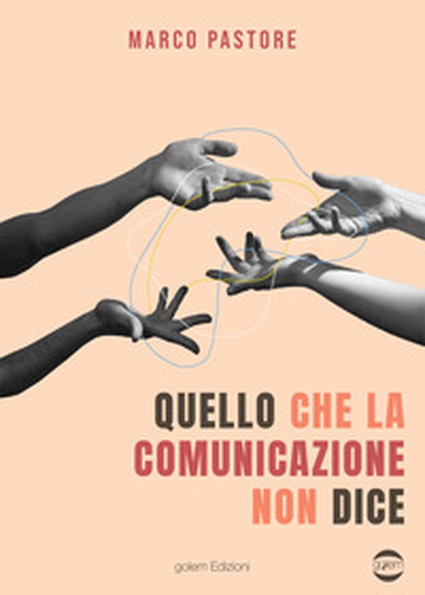 Quello che la comunicazione non dice - Librerie.coop Quello che la comunicazione non dice - Librerie.coop