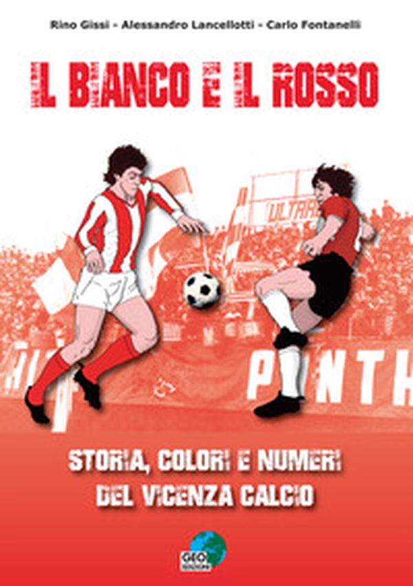 Il bianco e il rosso. Storia, colori e numeri del Vicenza Calcio - Librerie.coop Il bianco e il rosso. Storia, colori e numeri del Vicenza Calcio - Librerie.coop