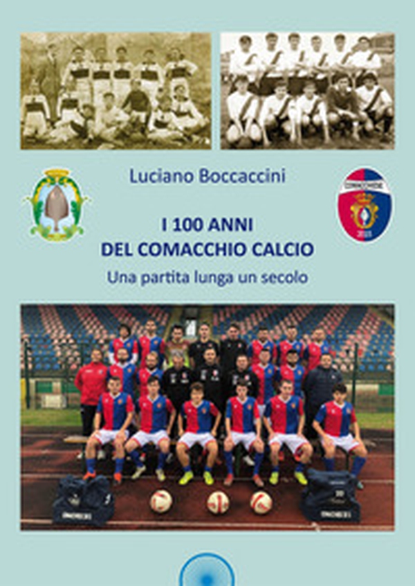 I 100 anni del Comacchio Calcio. Una partita lunga un secolo - Librerie.coop I 100 anni del Comacchio Calcio. Una partita lunga un secolo - Librerie.coop