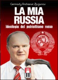 La mia Russia. Ideologia del patriottismo russo - Librerie.coop