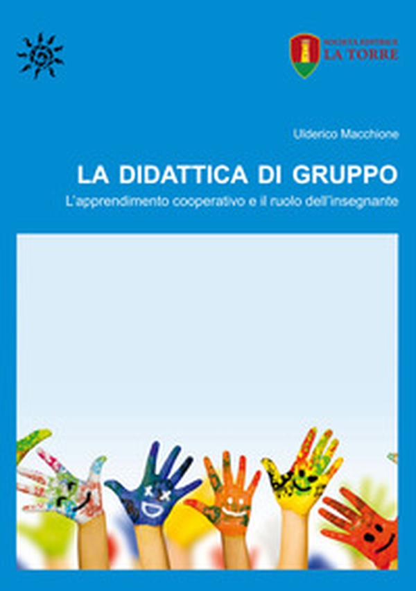 La didattica di gruppo. L'apprendimento cooperativo e il ruolo dell'insegnante - Librerie.coop La didattica di gruppo. L'apprendimento cooperativo e il ruolo dell'insegnante - Librerie.coop