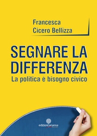 Segnare la differenza. La politica è bisogno civico - Librerie.coop