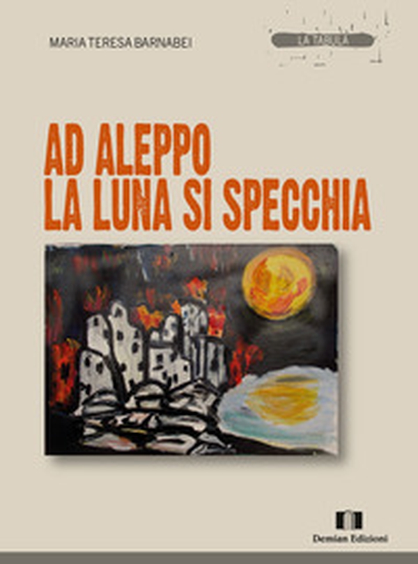Ad Aleppo la luna si specchia - Librerie.coop Ad Aleppo la luna si specchia - Librerie.coop