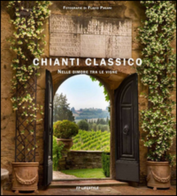 Chianti classico. Nelle dimore tra le vigne. Ediz. italiana e inglese - Librerie.coop Chianti classico. Nelle dimore tra le vigne. Ediz. italiana e inglese - Librerie.coop