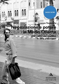 Negoziazione e potere in Medioriente. Alle radici dei conflitti in Siria e dintorni - Librerie.coop Negoziazione e potere in Medioriente. Alle radici dei conflitti in Siria e dintorni - Librerie.coop