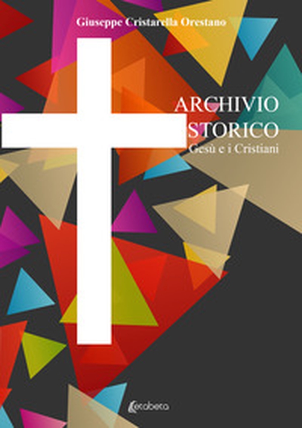 Archivio storico. Gesù e i Cristiani - Librerie.coop Archivio storico. Gesù e i Cristiani - Librerie.coop