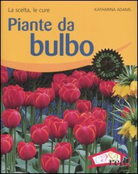 Piante da bulbo. La scelta, le cure - Librerie.coop