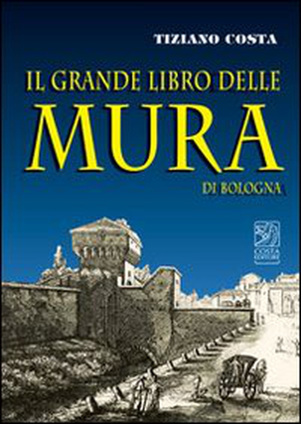 Il grande libro delle mura di Bologna - Librerie.coop Il grande libro delle mura di Bologna - Librerie.coop