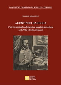 Agostinho Barbosa. L'attività spirituale del giurista e sacerdote portoghese nella Villa e Corte di Madrid - Librerie.coop