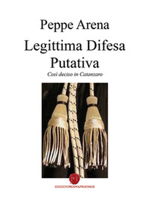 Legittima difesa putativa. Così deciso in Catanzaro - Librerie.coop Legittima difesa putativa. Così deciso in Catanzaro - Librerie.coop