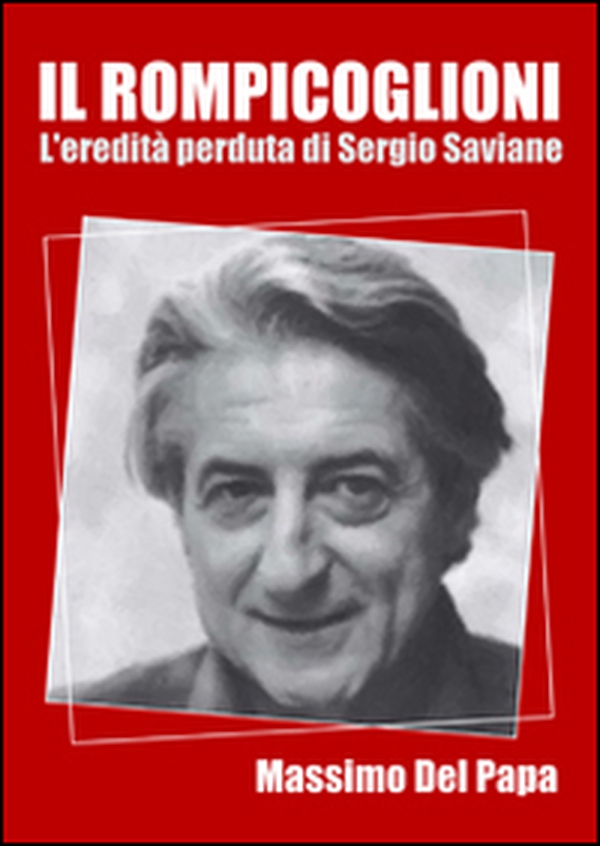 Il rompicoglioni. L'eredità perduta di Sergio Saviane - Librerie.coop Il rompicoglioni. L'eredità perduta di Sergio Saviane - Librerie.coop