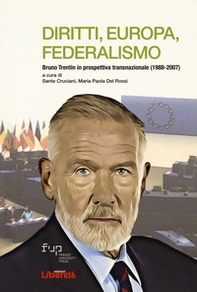 Diritti, Europa, Federalismo. Bruno Trentin in prospettiva transnazionale (1988-2007) - Librerie.coop