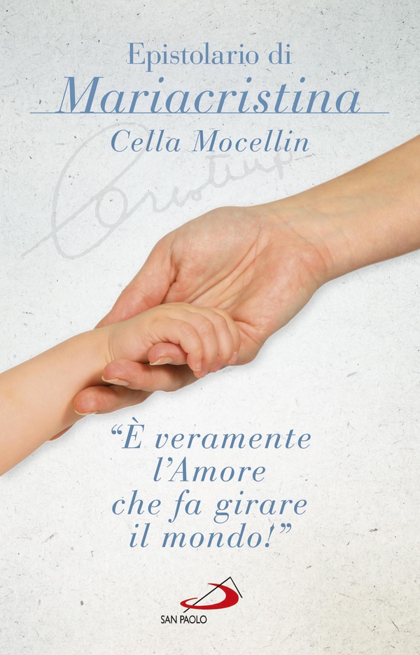 «È veramente l'amore che fa girare il mondo». Epistolario di Mariacristina Cella Mocellin - Librerie.coop