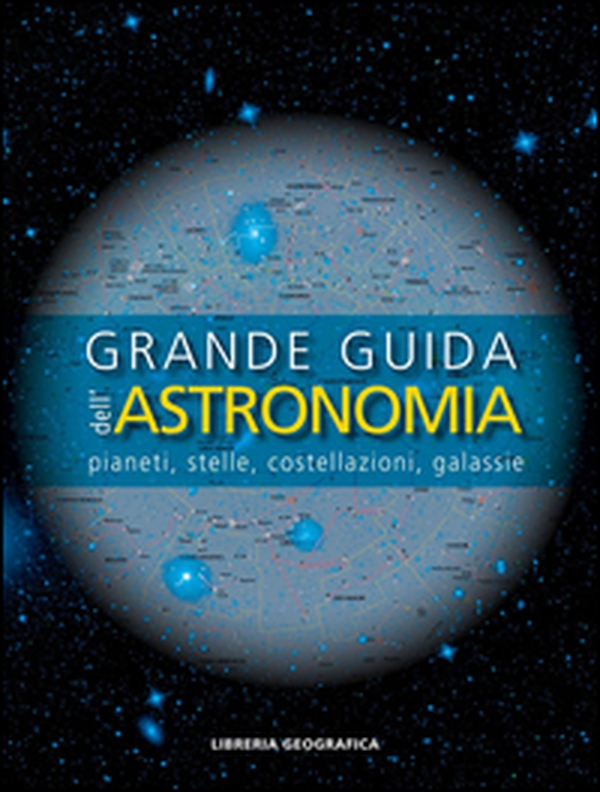Grande guida dell'astronomia. Pianeti, stelle, costellazioni, galassie - Librerie.coop Grande guida dell'astronomia. Pianeti, stelle, costellazioni, galassie - Librerie.coop