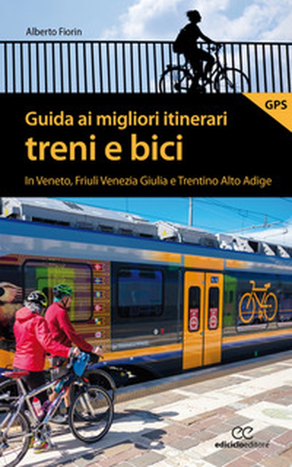Guida ai migliori itinerari treni e bici in Veneto, Friuli Venezia Giulia e Trentino Alto Adige - Librerie.coop Guida ai migliori itinerari treni e bici in Veneto, Friuli Venezia Giulia e Trentino Alto Adige - Librerie.coop