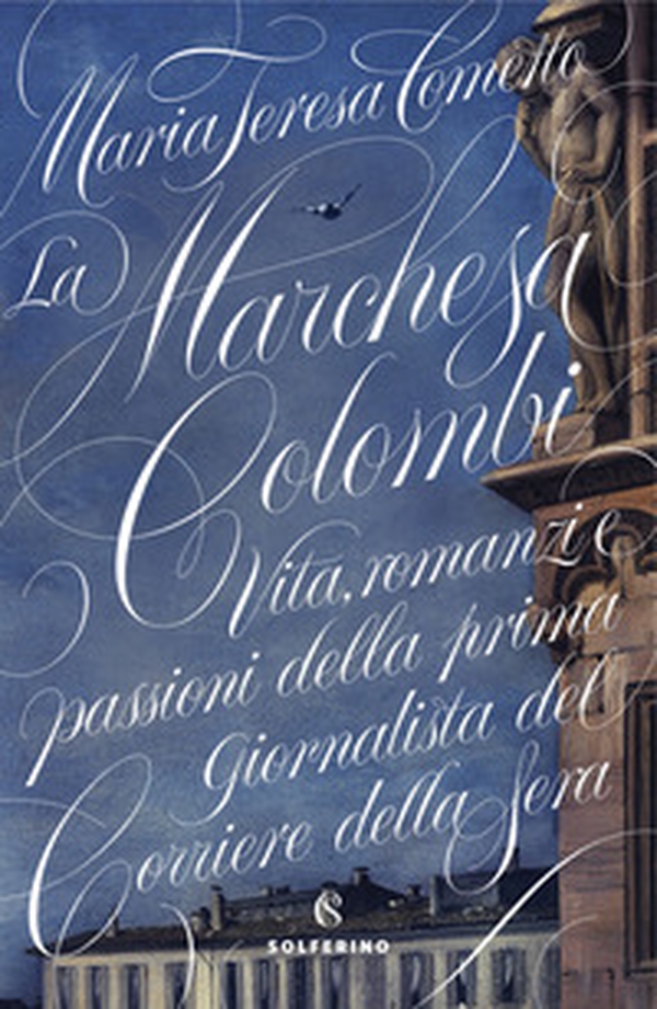 La Marchesa Colombi. Vita, romanzi e passioni della prima giornalista del «Corriere della Sera» - Librerie.coop La Marchesa Colombi. Vita, romanzi e passioni della prima giornalista del «Corriere della Sera» - Librerie.coop