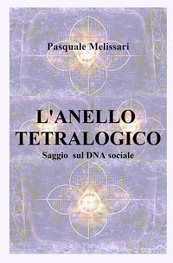 L'anello tetralogico. Saggio sul DNA sociale - Librerie.coop L'anello tetralogico. Saggio sul DNA sociale - Librerie.coop