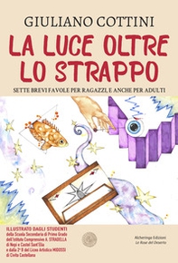 La luce oltre lo strappo. Sette brevi favole per ragazzi, e anche per adulti - Librerie.coop