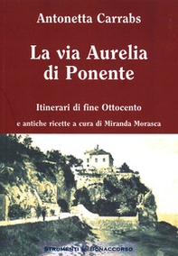 La via Aurelia di Ponente. Itinerari di fine Ottocento - Librerie.coop La via Aurelia di Ponente. Itinerari di fine Ottocento - Librerie.coop