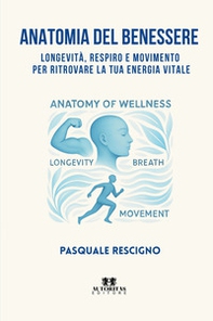 Anatomia del benessere. Longevità, respiro e movimento per ritrovare la tua energia vitale - Librerie.coop