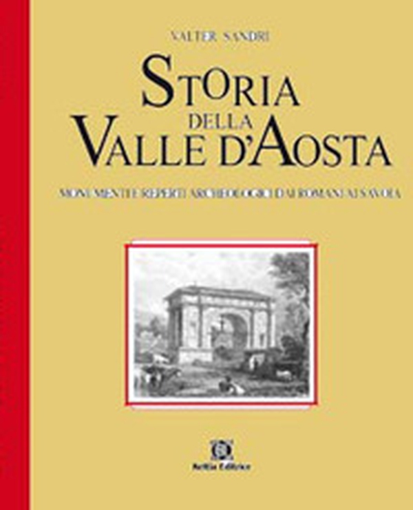 Storia della Valle d'Aosta. Monumenti e reperti archeologici dai romani ai savoia - Librerie.coop Storia della Valle d'Aosta. Monumenti e reperti archeologici dai romani ai savoia - Librerie.coop