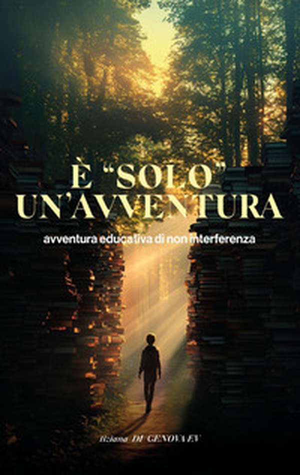 È «solo» un'avventura! Avventura educativa di non interferenza - Librerie.coop È «solo» un'avventura! Avventura educativa di non interferenza - Librerie.coop