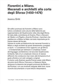 Fiorentini a Milano. Mecenati e architetti alla corte degli Sforza (1450-1476) - Librerie.coop