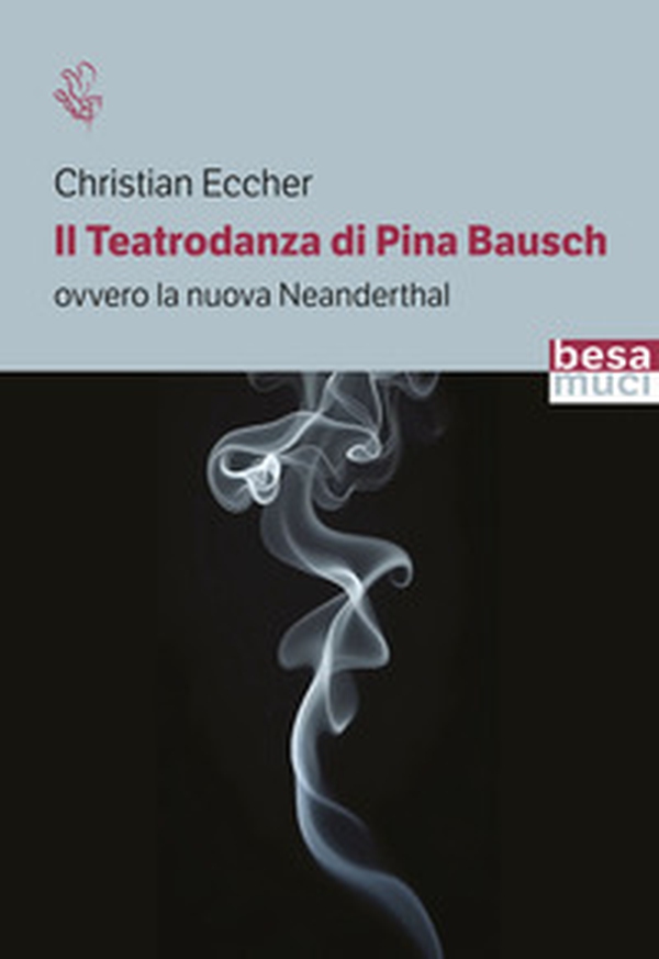 Il teatrodanza di Pina Bausch. Ovvero la nuova Neanderthal - Librerie.coop Il teatrodanza di Pina Bausch. Ovvero la nuova Neanderthal - Librerie.coop
