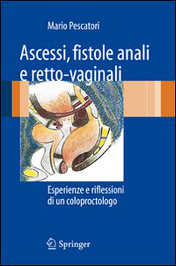 Ascessi, fistole anali e retto-vaginali. Esperienze e riflessioni di un coloproctologo - Librerie.coop Ascessi, fistole anali e retto-vaginali. Esperienze e riflessioni di un coloproctologo - Librerie.coop