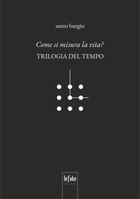 Come si misura la vita? Trilogia del tempo - Librerie.coop