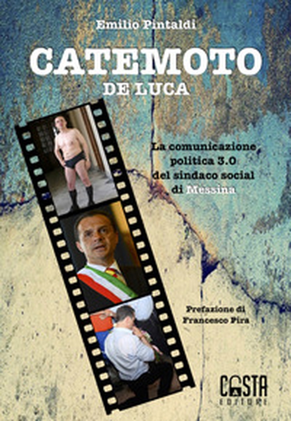 Catemoto De Luca. La comunicazione politica 3.0 del sindaco social di Messina - Librerie.coop Catemoto De Luca. La comunicazione politica 3.0 del sindaco social di Messina - Librerie.coop