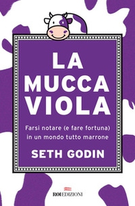 La mucca viola. Farsi notare (e fare fortuna) in un mondo tutto marrone - Librerie.coop