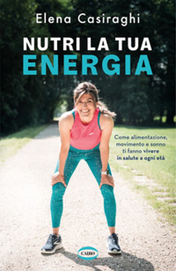 Nutri la tua energia. Come alimentazione, movimento e sonno ti fanno vivere in salute a ogni età - Librerie.coop Nutri la tua energia. Come alimentazione, movimento e sonno ti fanno vivere in salute a ogni età - Librerie.coop