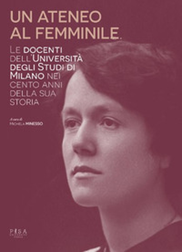 Un ateneo al femminile. Le docenti dell'università degli studi di Milano nei cento anni della sua storia - Librerie.coop Un ateneo al femminile. Le docenti dell'università degli studi di Milano nei cento anni della sua storia - Librerie.coop