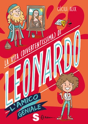 La vita (divertentissima) di Leonardo. L'amico geniale - Librerie.coop